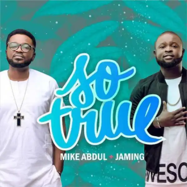 Mike Abdul - So True ft. Jaming